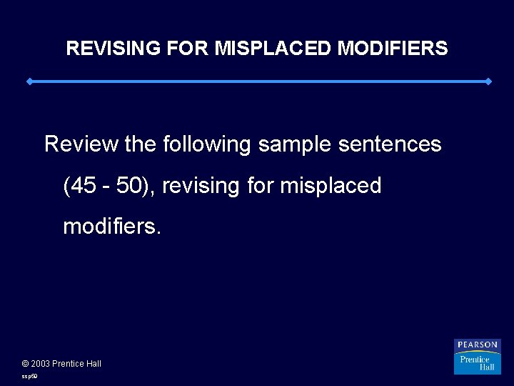 REVISING FOR MISPLACED MODIFIERS Review the following sample sentences (45 - 50), revising for