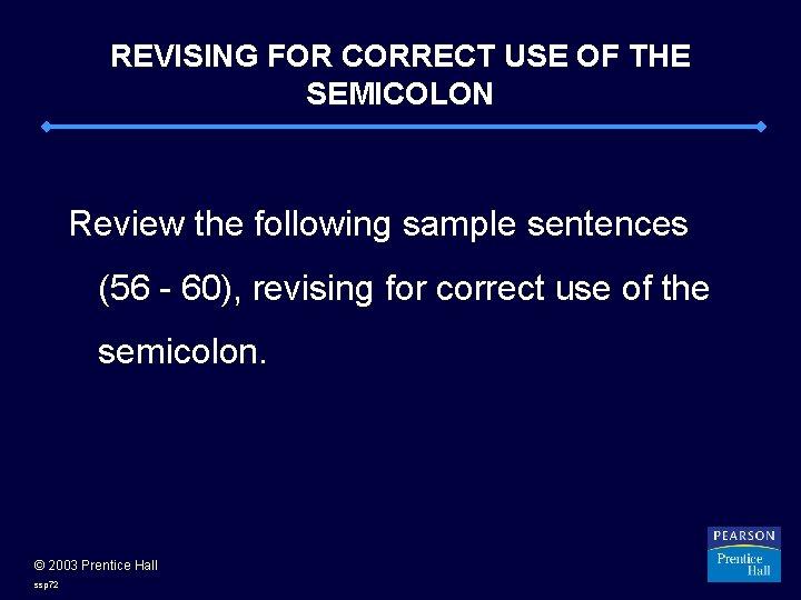 REVISING FOR CORRECT USE OF THE SEMICOLON Review the following sample sentences (56 -