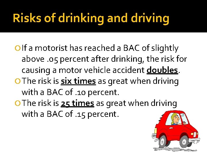 Risks of drinking and driving If a motorist has reached a BAC of slightly