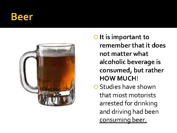 Beer It is important to remember that it does not matter what alcoholic beverage