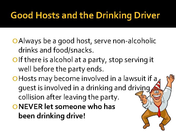 Good Hosts and the Drinking Driver Always be a good host, serve non-alcoholic drinks