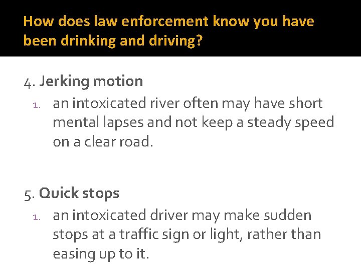 How does law enforcement know you have been drinking and driving? 4. Jerking motion