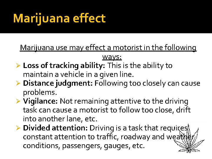 Marijuana effect Marijuana use may effect a motorist in the following ways: Ø Loss