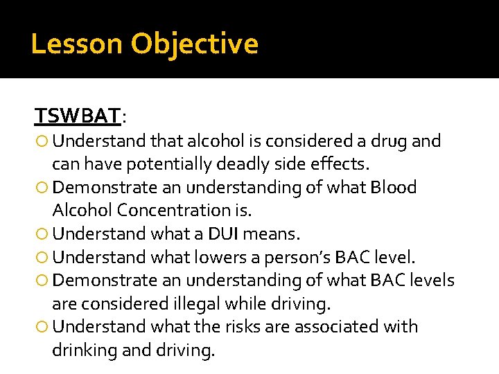 Lesson Objective TSWBAT: Understand that alcohol is considered a drug and can have potentially