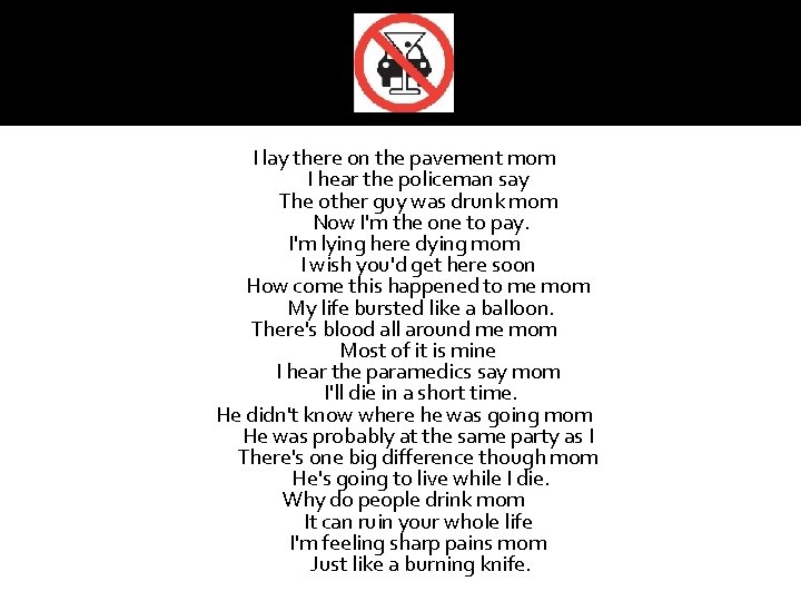 I lay there on the pavement mom I hear the policeman say The other