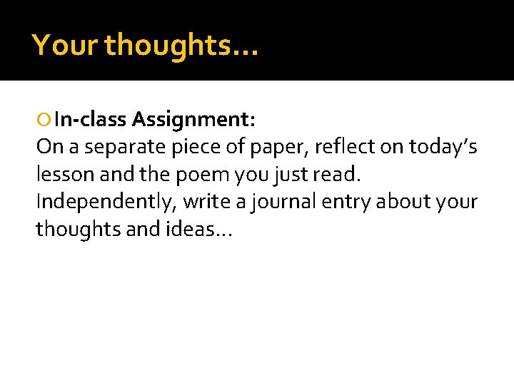 Your thoughts… In-class Assignment: On a separate piece of paper, reflect on today’s lesson