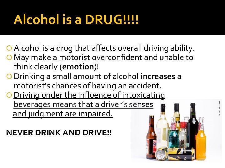 Alcohol is a DRUG!!!! Alcohol is a drug that affects overall driving ability. May