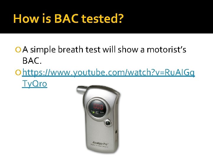 How is BAC tested? A simple breath test will show a motorist’s BAC. https: