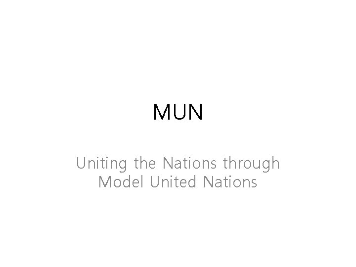 MUN Uniting the Nations through Model United Nations 