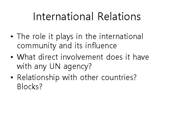 International Relations • The role it plays in the international community and its influence