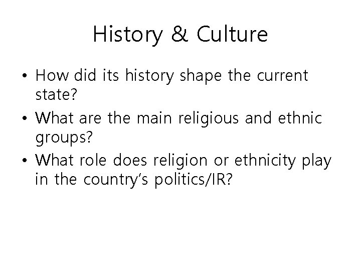 History & Culture • How did its history shape the current state? • What