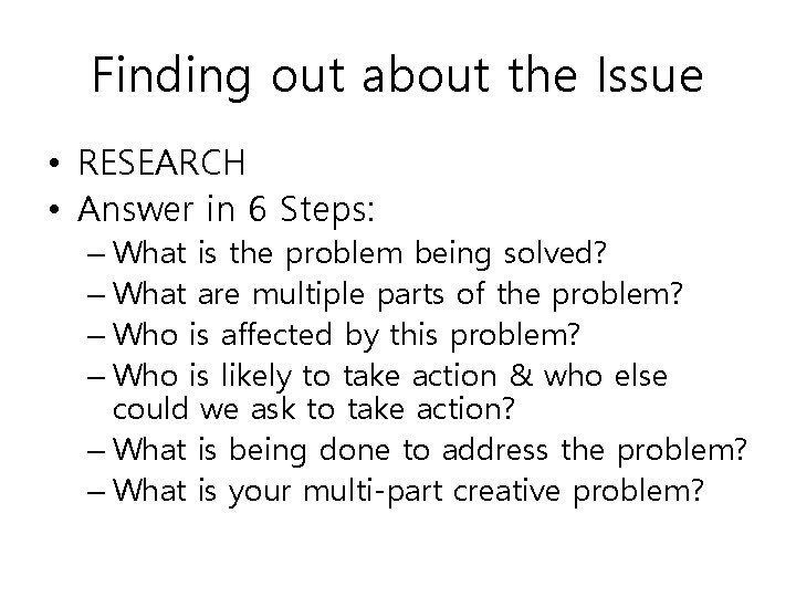Finding out about the Issue • RESEARCH • Answer in 6 Steps: – What