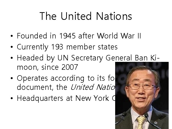 The United Nations • Founded in 1945 after World War II • Currently 193