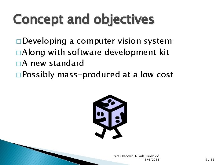 Concept and objectives � Developing a computer vision system � Along with software development