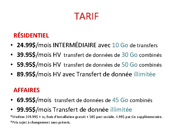 TARIF RÉSIDENTIEL • 24. 99$/mois INTERMÉDIAIRE avec 10 Go de transfers • 39. 95$/mois