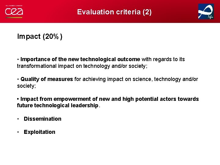 Evaluation criteria (2) Impact (20%) • Importance of the new technological outcome with regards