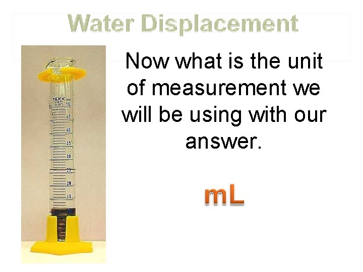 Now what is the unit of measurement we will be using with our answer.