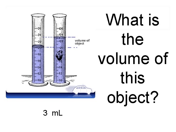 What is the volume of this object? 3 m. L 