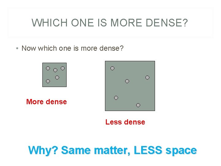 WHICH ONE IS MORE DENSE? • Now which one is more dense? More dense