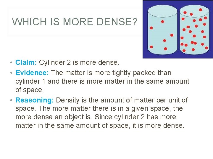 WHICH IS MORE DENSE? • Claim: Cylinder 2 is more dense. • Evidence: The