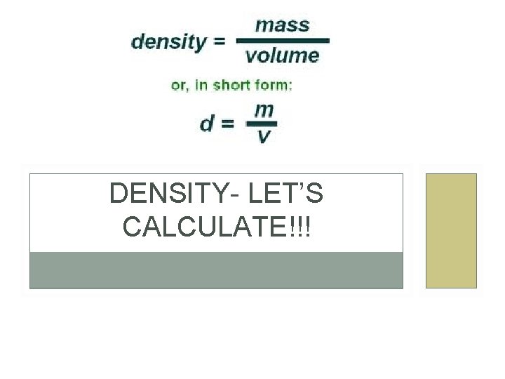 DENSITY- LET’S CALCULATE!!! 