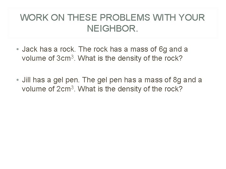 WORK ON THESE PROBLEMS WITH YOUR NEIGHBOR. • Jack has a rock. The rock