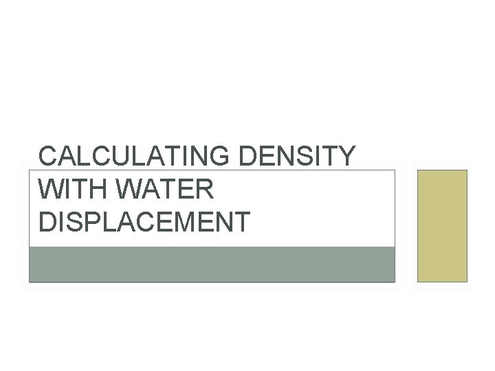 CALCULATING DENSITY WITH WATER DISPLACEMENT 