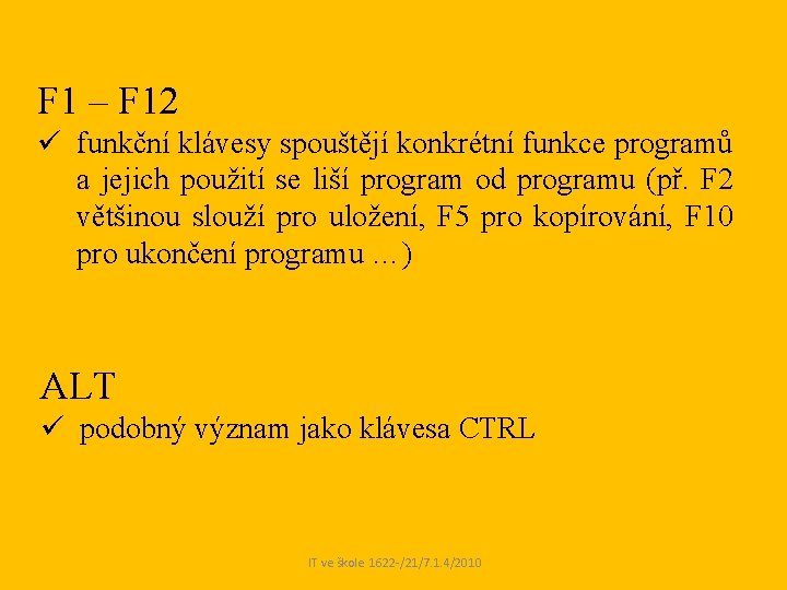 F 1 – F 12 ü funkční klávesy spouštějí konkrétní funkce programů a jejich F 1 – F 12 ü funkční klávesy spouštějí konkrétní funkce programů a jejich