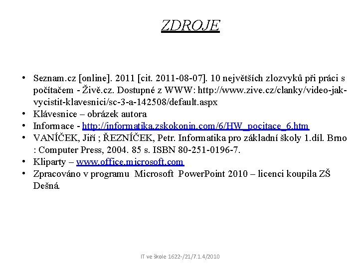 ZDROJE • Seznam. cz [online]. 2011 [cit. 2011 -08 -07]. 10 největších zlozvyků při