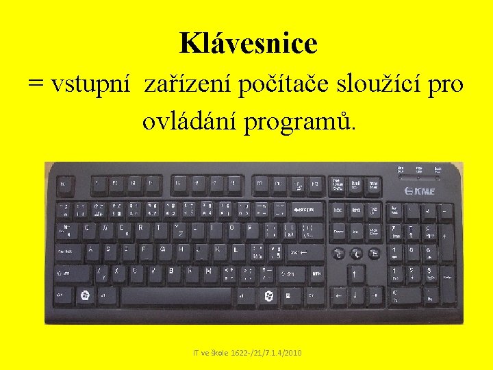  Klávesnice = vstupní zařízení počítače sloužící pro ovládání programů. IT ve škole 1622