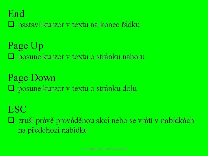 End q nastaví kurzor v textu na konec řádku Page Up q posune kurzor End q nastaví kurzor v textu na konec řádku Page Up q posune kurzor