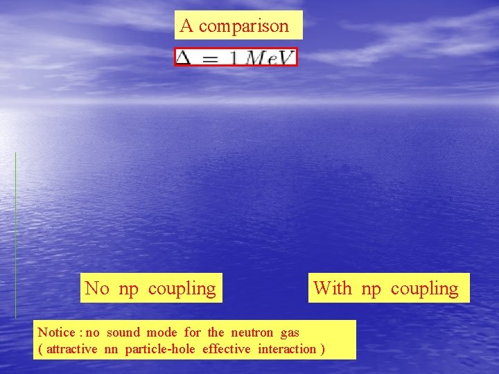 A comparison No np coupling With np coupling Notice : no sound mode for