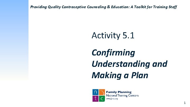 Providing Quality Contraceptive Counseling & Education: A Toolkit for Training Staff Activity 5. 1