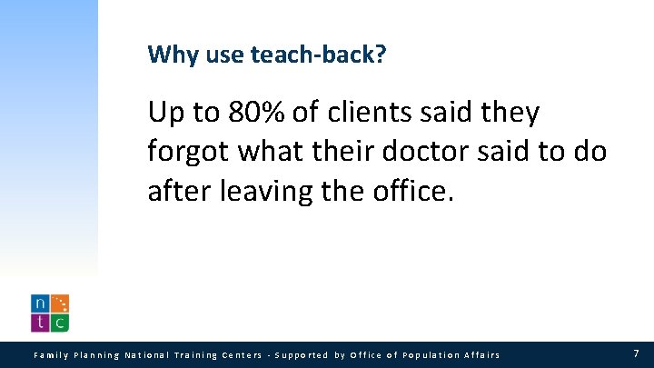 Why use teach-back? Up to 80% of clients said they forgot what their doctor