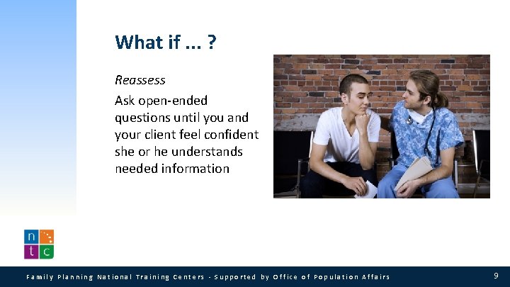 What if. . . ? Reassess Ask open-ended questions until you and your client