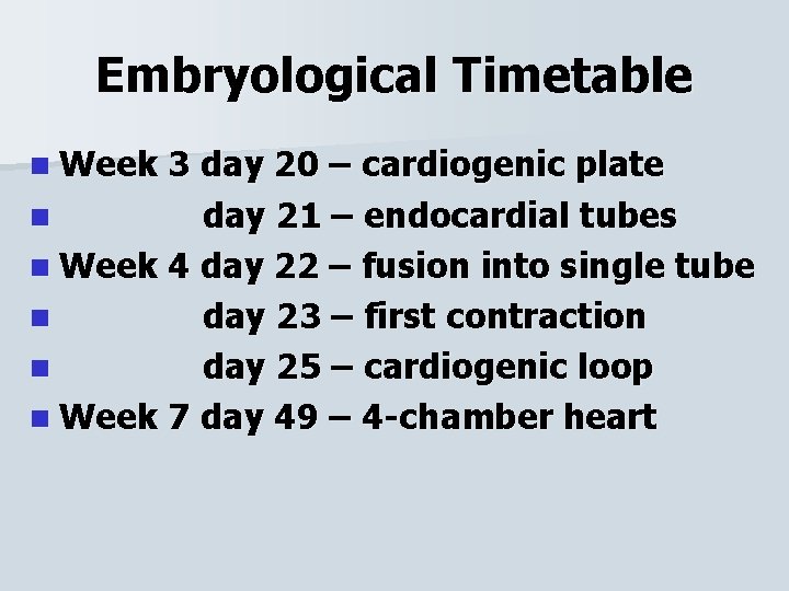 Embryological Timetable n Week 3 day 20 – cardiogenic plate n day 21 –