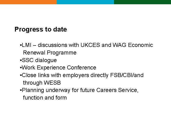 Progress to date • LMI – discussions with UKCES and WAG Economic Renewal Programme Progress to date • LMI – discussions with UKCES and WAG Economic Renewal Programme