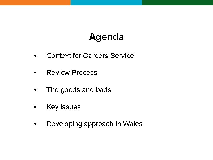 Agenda • Context for Careers Service • Review Process • The goods and bads Agenda • Context for Careers Service • Review Process • The goods and bads