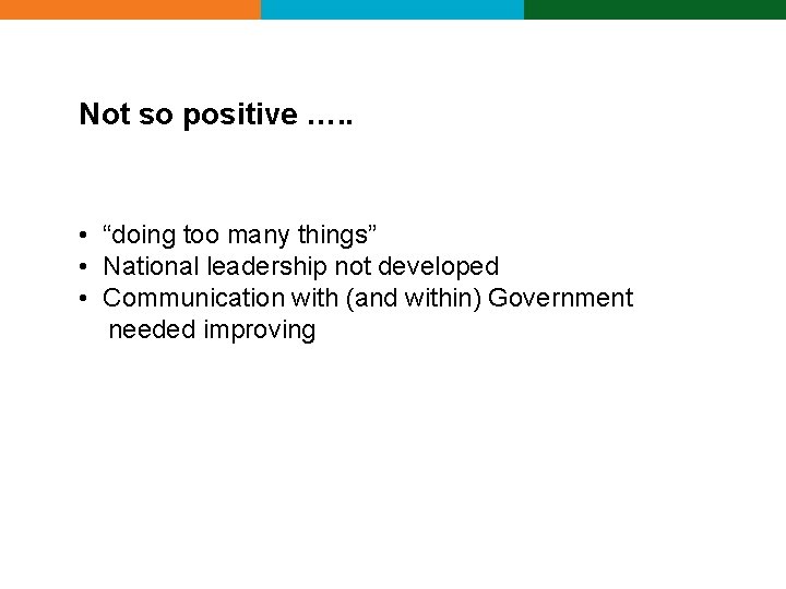 Not so positive …. . • “doing too many things” • National leadership not Not so positive …. . • “doing too many things” • National leadership not