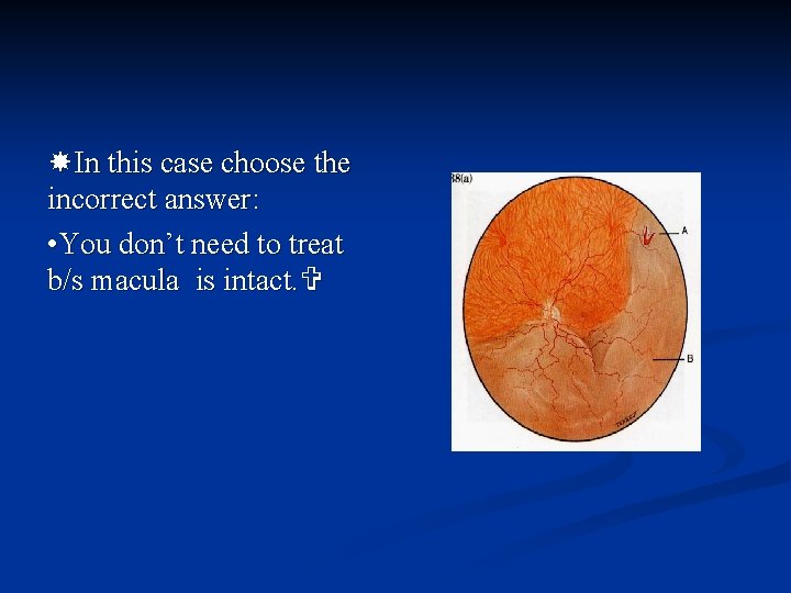  In this case choose the incorrect answer: • You don’t need to treat