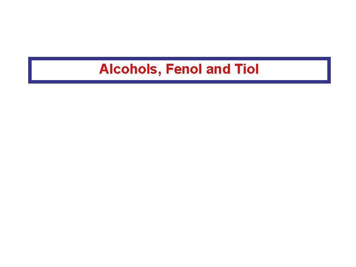 Alcohols, Fenol and Tiol 