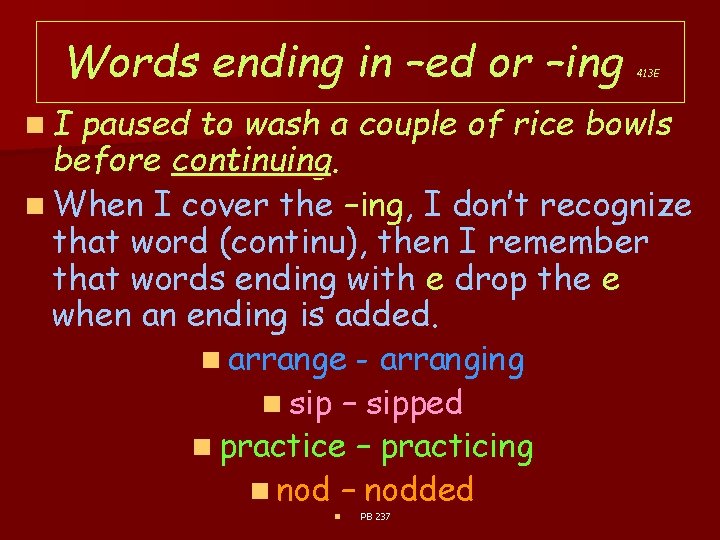 Words ending in –ed or –ing n. I 413 E paused to wash a