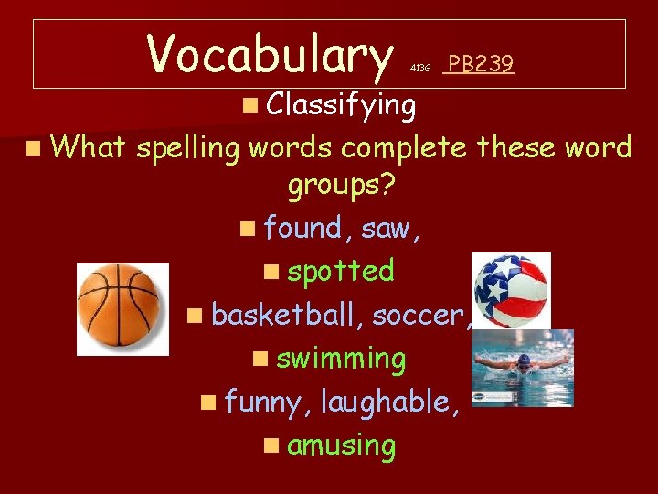 Vocabulary n What 413 G n Classifying PB 239 spelling words complete these word