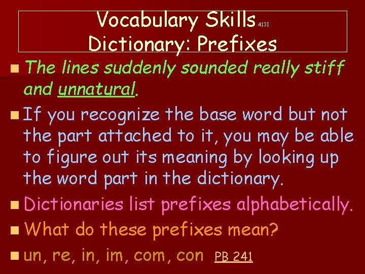 Vocabulary Skills Dictionary: Prefixes 413 I n The lines suddenly sounded really stiff and