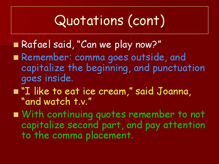 Quotations (cont) n Rafael said, “Can we play now? ” n Remember: comma goes