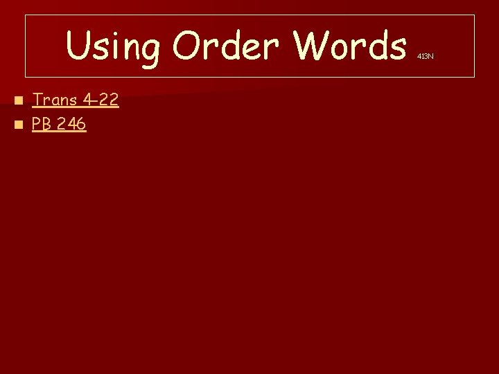 Using Order Words Trans 4 -22 n PB 246 n 413 N 