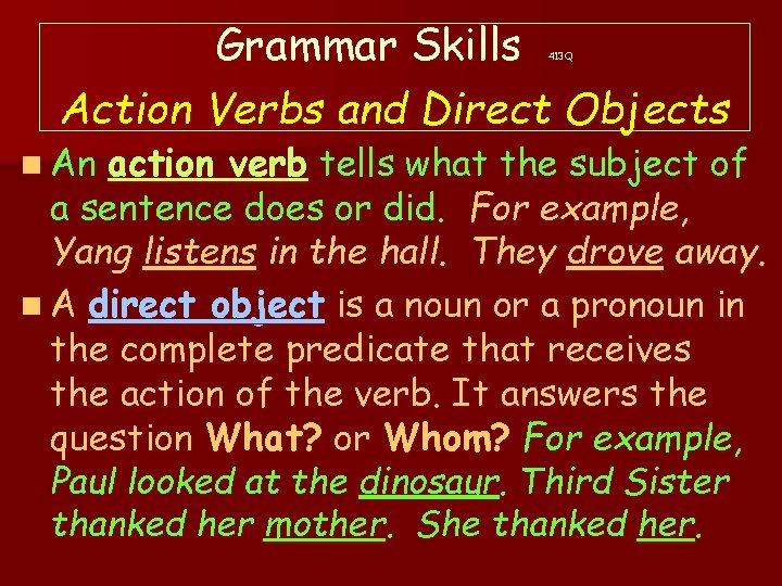 Grammar Skills Action Verbs and Direct Objects 413 Q n An action verb tells