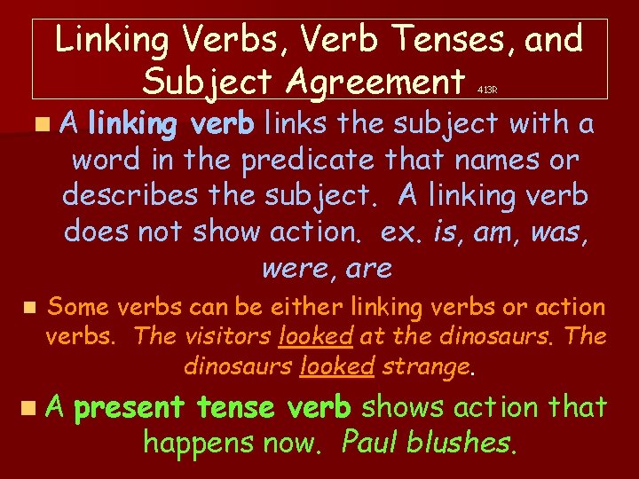 Linking Verbs, Verb Tenses, and Subject Agreement 413 R n. A linking verb links