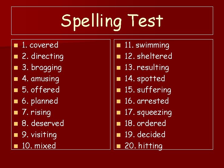 Spelling Test n n n n n 1. covered 2. directing 3. bragging 4.
