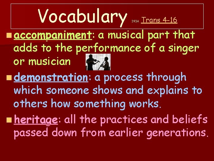 Vocabulary n accompaniment: 393 A Trans 4 -16 a musical part that adds to